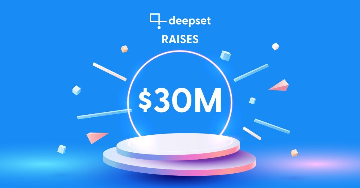 Abstract image that reads "deepset RAISES $30M."
